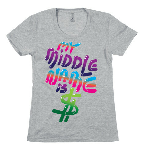 My Middle Name Is $ Womens T-Shirt