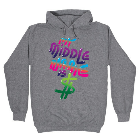 My Middle Name Is $ Hooded Sweatshirt