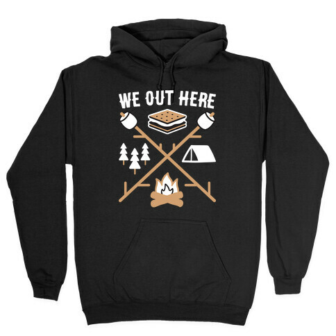 We Out Here Camping Hooded Sweatshirt