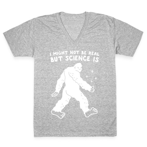 I Might Not Be Real But Science Is Bigfoot V-Neck Tee Shirt