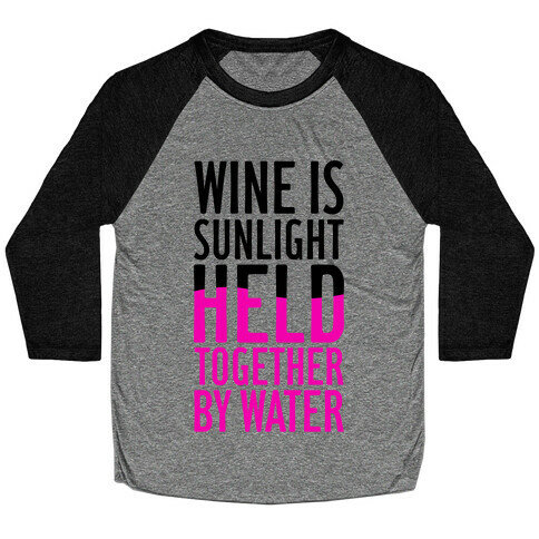 Wine Is Sunlight Held Together By Water Baseball Tee