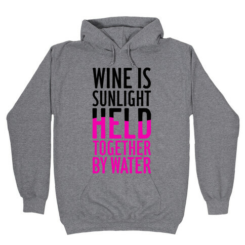 Wine Is Sunlight Held Together By Water Hooded Sweatshirt