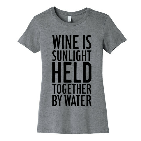 Wine Is Sunlight Held Together By Water Womens T-Shirt