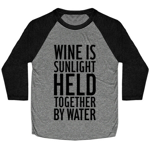 Wine Is Sunlight Held Together By Water Baseball Tee