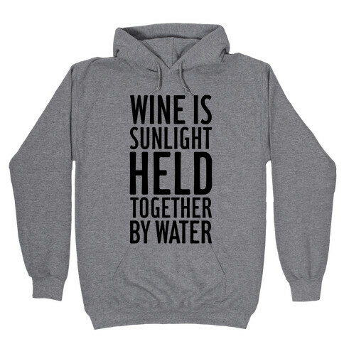 Wine Is Sunlight Held Together By Water Hooded Sweatshirt