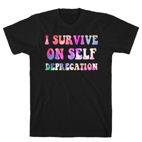 I Survive on Self Deprecation T-Shirt