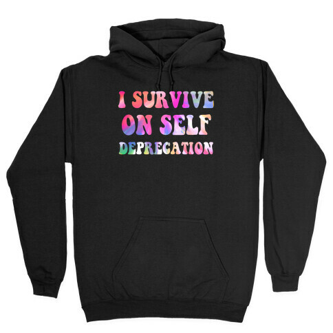 I Survive on Self Deprecation Hooded Sweatshirt