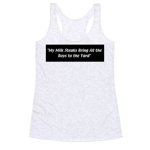 My Milk Steaks Bring All the Boys to the Yard Racerback Tank Top