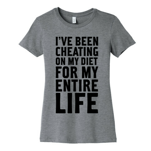 I've Been Cheating On My Diet Womens T-Shirt