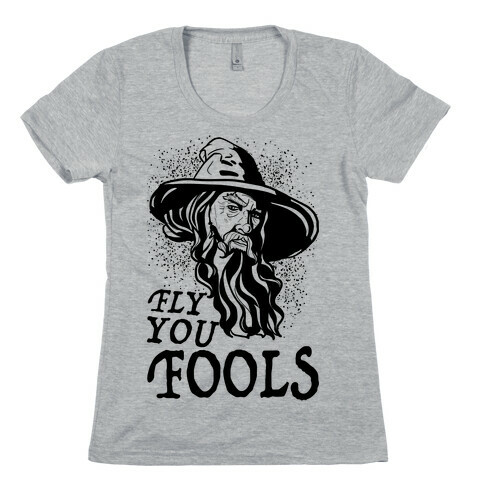 "Fly you Fools" Gandalf Womens T-Shirt