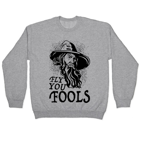 "Fly you Fools" Gandalf Pullover