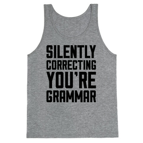 Silently Correcting You're Grammar Tank Top