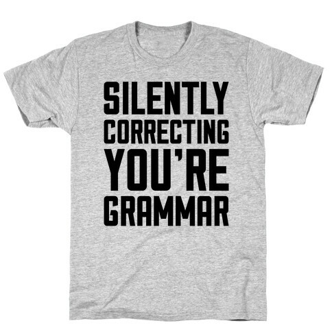 Silently Correcting You're Grammar T-Shirt