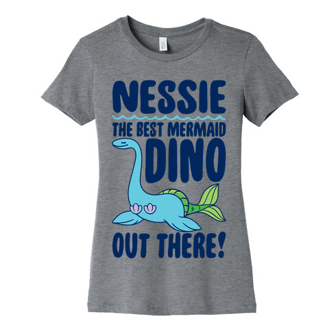 Nessie The Best Mermaid Dino Out There Womens T-Shirt