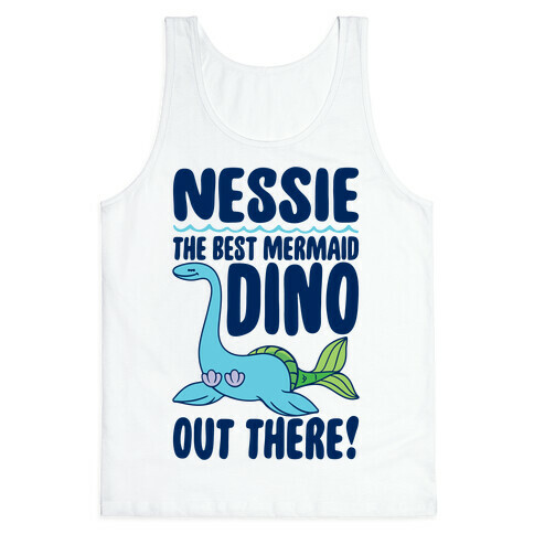 Nessie The Best Mermaid Dino Out There Tank Top