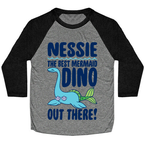 Nessie The Best Mermaid Dino Out There Baseball Tee