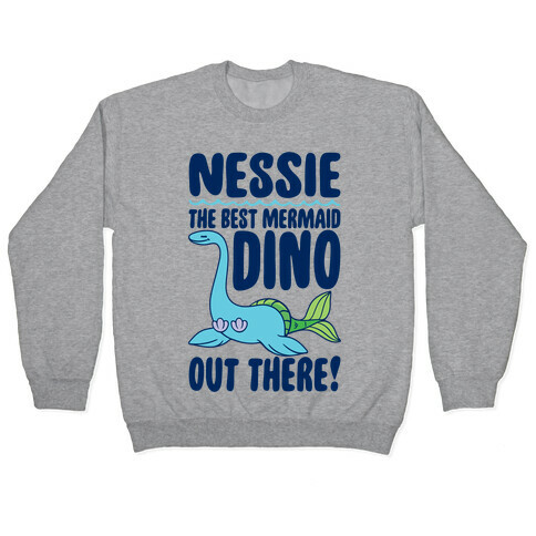 Nessie The Best Mermaid Dino Out There Pullover