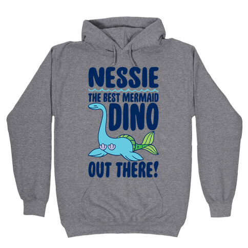 Nessie The Best Mermaid Dino Out There Hooded Sweatshirt