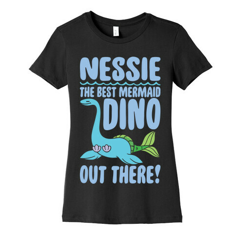 Nessie The Best Mermaid Dino Out There White Print Womens T-Shirt