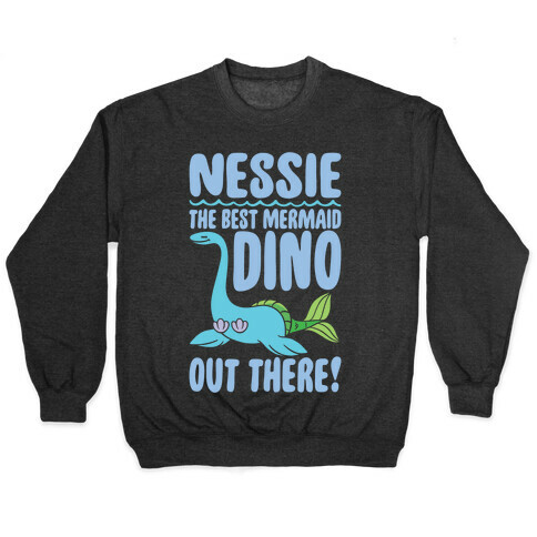 Nessie The Best Mermaid Dino Out There White Print Pullover