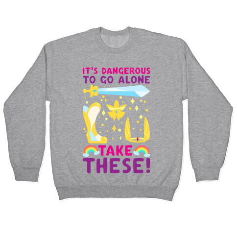 It's Dangerous To Go Alone Take These She-Ra Parody Pullover