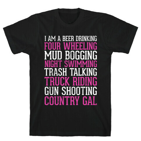 I Am A Beer Drinking Four Wheeling Mud Bogging Night Swimming Country Gal T-Shirt