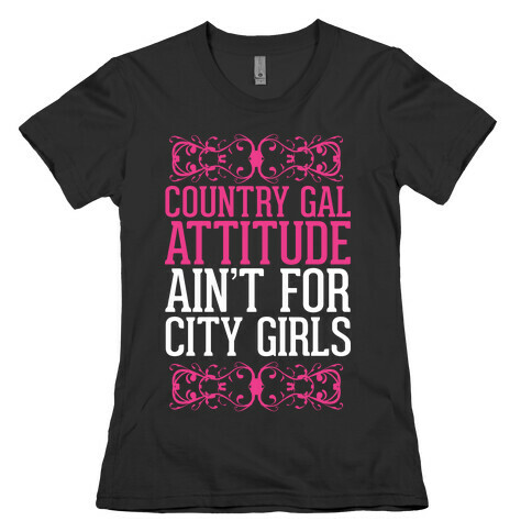 Country Gal Attitude Ain't For City Girls Womens T-Shirt