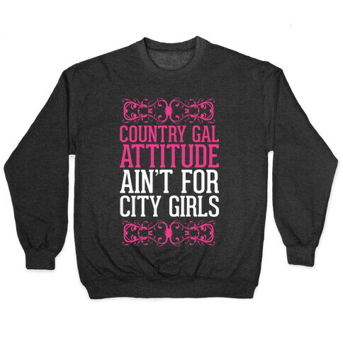 Country Gal Attitude Ain't For City Girls Pullover