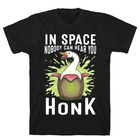 In Space Nobody Can Hear You HONK T-Shirt