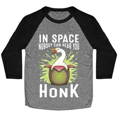 In Space Nobody Can Hear You HONK Baseball Tee