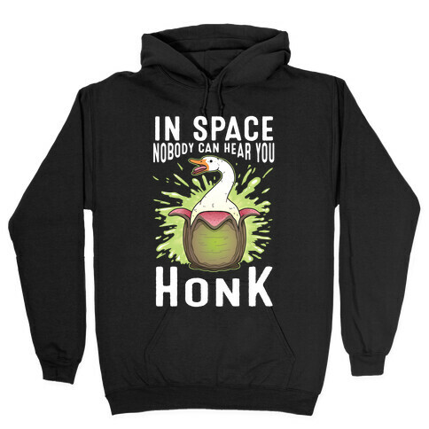 In Space Nobody Can Hear You HONK Hooded Sweatshirt