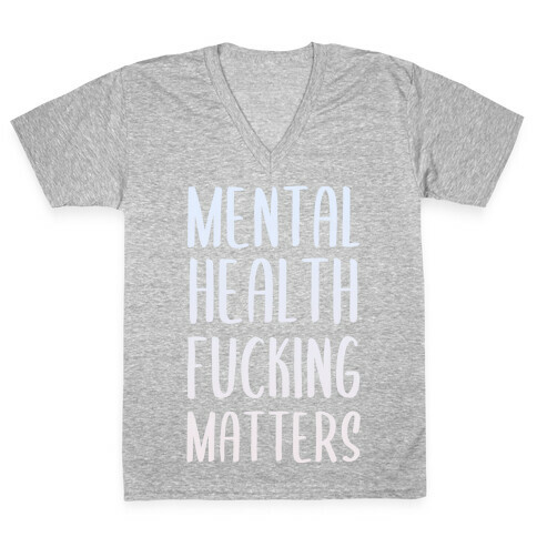 Mental Health F***ing Matters V-Neck Tee Shirt