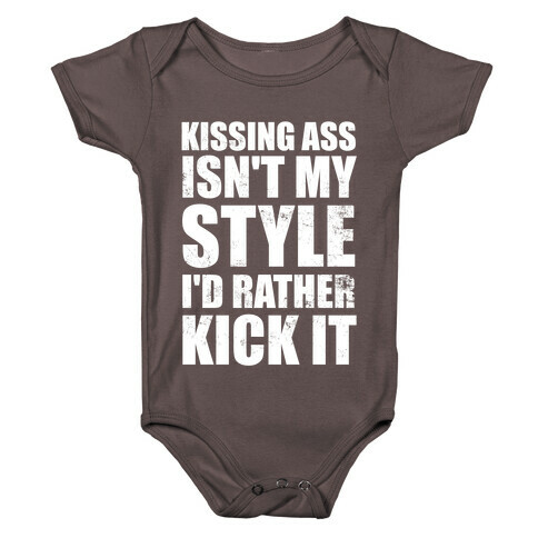 Kissing Ass Isn't My Style (I'd Rather Kick It) Baby One-Piece