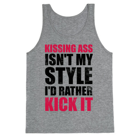 Kissing Ass Isn't My Style (I'd Rather Kick It) Tank Top