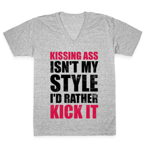 Kissing Ass Isn't My Style (I'd Rather Kick It) V-Neck Tee Shirt