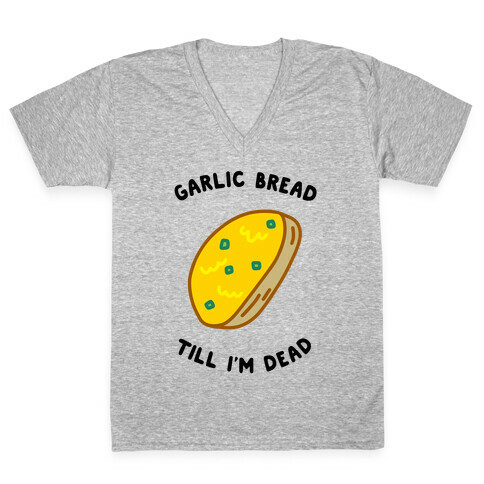 Garlic Bread Till I'm Dead V-Neck Tee Shirt