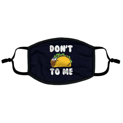 Don't Taco To Me Flat Face Mask