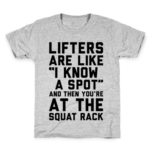 Lifters Are Like "I Know A Spot" and Then You're At The Squat Rack Kids T-Shirt