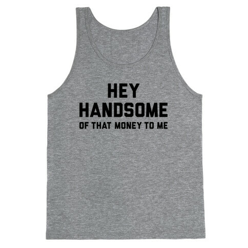 Hey Handsome Tank Top