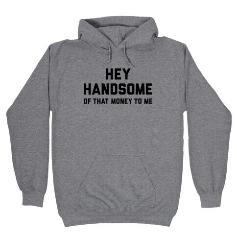 Hey Handsome Hooded Sweatshirt