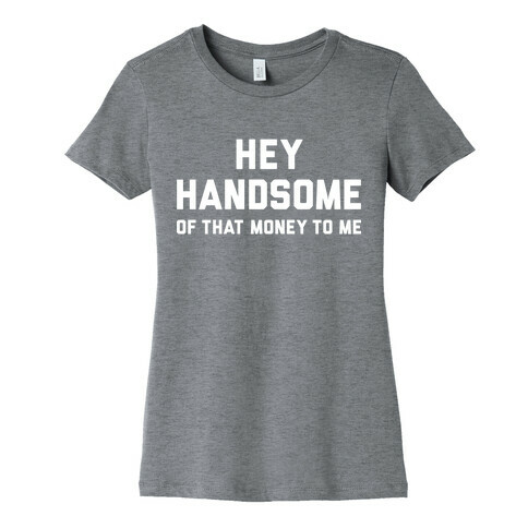 Hey Handsome Womens T-Shirt