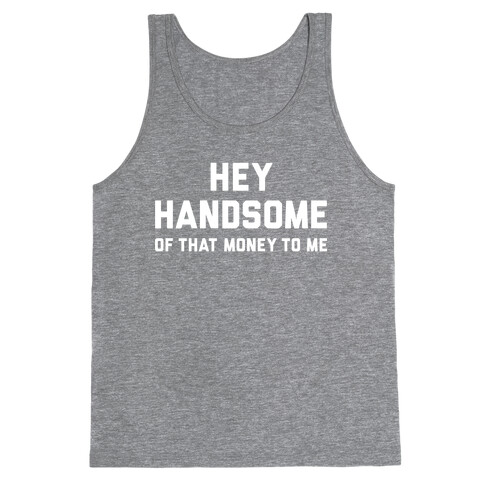 Hey Handsome Tank Top