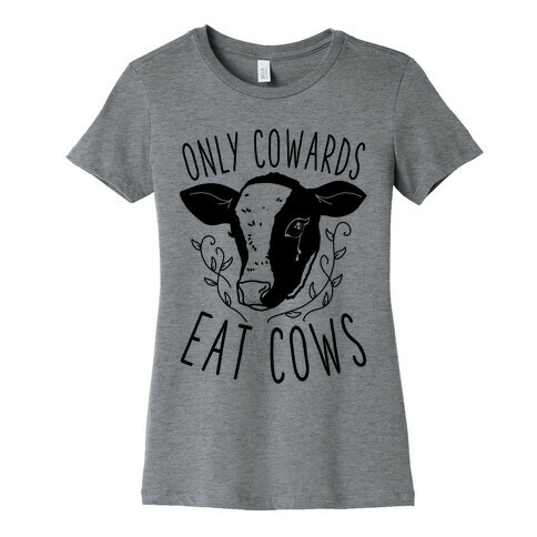 Only Cowards Eat Cows Womens T-Shirt