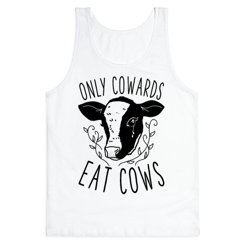 Only Cowards Eat Cows Tank Top