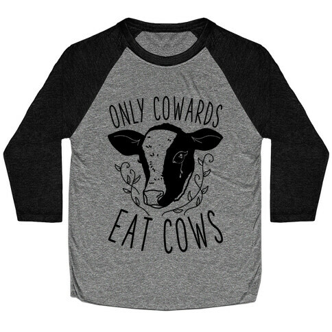 Only Cowards Eat Cows Baseball Tee