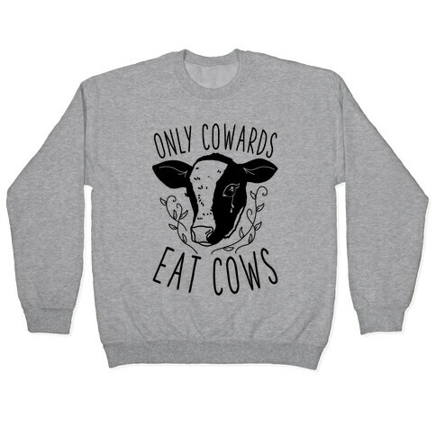 Only Cowards Eat Cows Pullover