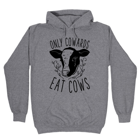 Only Cowards Eat Cows Hooded Sweatshirt