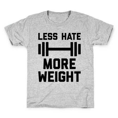 Less Hate More Weight Kids T-Shirt