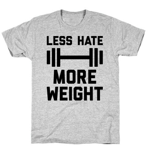 Less Hate More Weight T-Shirt