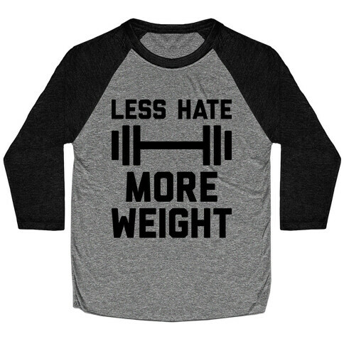 Less Hate More Weight Baseball Tee
